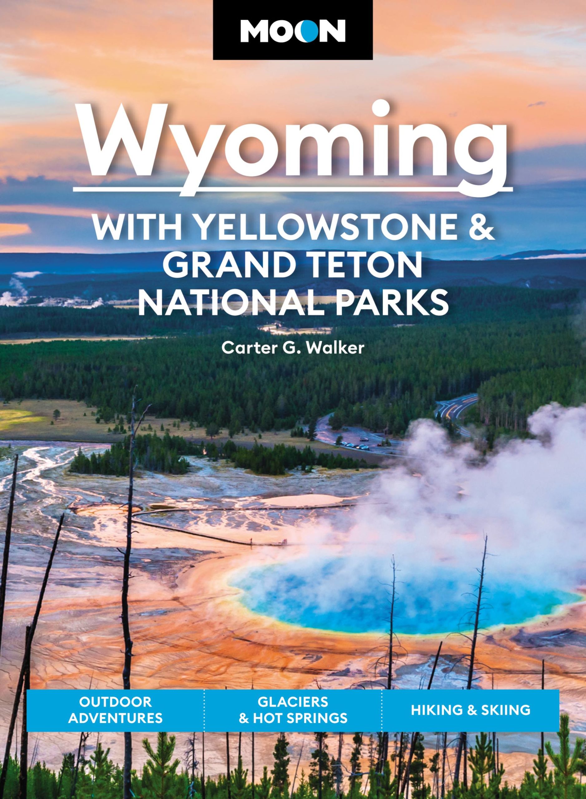 Moon Wyoming: With Yellowstone & Grand Teton National Parks - ROAD TRIP USA